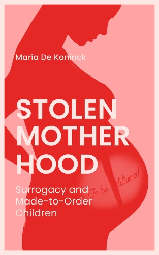 Бумажная книга «Stolen Motherhood: Surrogacy and Made-to-Order Children», авторов Ариэль Ааронсон, Мария де Конинк - фото №1