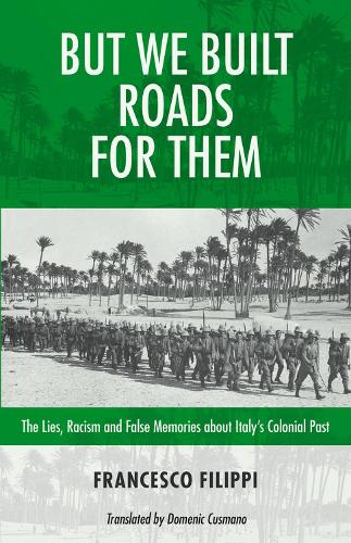 Бумажная книга «But We Built Roads For Them: The Lies, Racism and False Memories around Italy's Colonial Past», авторов Франческо Филиппи, Робин Филпот - фото №1