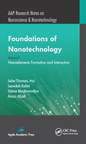 [object Object] «Foundations of Nanotechnology, Volume Two: Nanoelements Formation and Interaction», авторов Арезо Афзали, Сабу Томас, Саидех Рафийе, Шима Магсудлу - фото №1