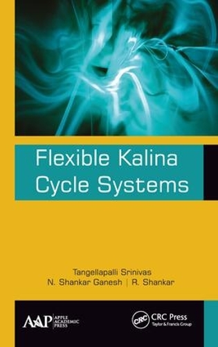Паперова книга «Flexible Kalina Cycle Systems», авторів Н. Шанкар Ганеш, Р. Шанкар, Тангеллапаллі Шрінівас - фото №1