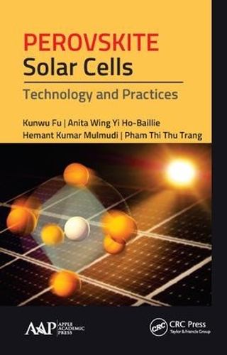Паперова книга «Perovskite Solar Cells: Technology and Practices», авторів Аніта Вінг Хо-Бейлі, Гемант Кумар Мулмуді, Кунву Фу, Фам Тхі Ту Транг - фото №1