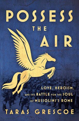 Бумажная книга «Possess the Air: Love, Heroism, and the Battle for the Soul of Mussolini's Rome», автор Тарас Грескоу - фото №1