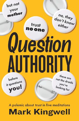 Паперова книга «Question Authority: A Polemic About Trust in Five Meditations», автор Марк Кінгвелл - фото №1