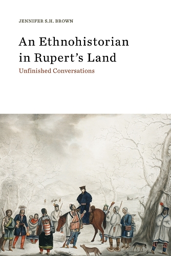 Бумажная книга «An Ethnohistorian in Rupert’s Land: Unfinished Conversations», автор Дженнифер С.Х. Браун - фото №1