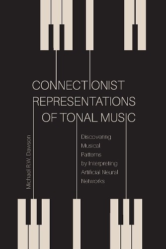Бумажная книга «Connectionist Representations of Tonal Music: Discovering Musical Patterns by Interpreting Artifical Neural Networks», автор Майкл Р. В. Доусон - фото №1