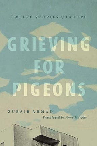 Бумажная книга «Grieving for Pigeons: Twelve Stories of Lahore», автор Зубайр Ахмад - фото №1