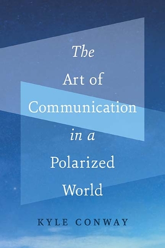 Бумажная книга «The Art of Communication in a Polarized World», автор Кайл Конвей - фото №1