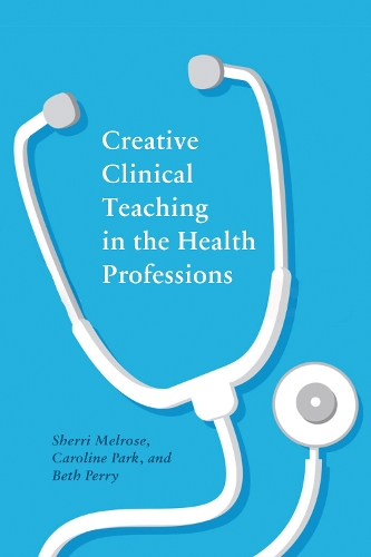 Бумажная книга «Creative Clinical Teaching in the Health Professions», авторов Бет Перри, Каролина Парк, Шерри Мелроуз - фото №1