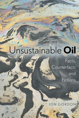 Бумажная книга «Unsustainable Oil: Facts, Counterfacts and Fictions», автор Джон Гордон - фото №1