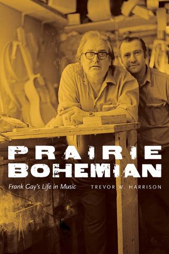 Бумажная книга «Prairie Bohemian: Frank Gay’s Life in Music», автор Тревор В. Харрисон - фото №1