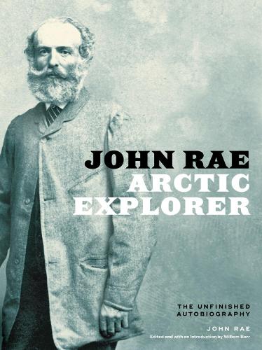 Бумажная книга «John Rae, Arctic Explorer: The Unfinished Autobiography», автор Джон Рэй - фото №1