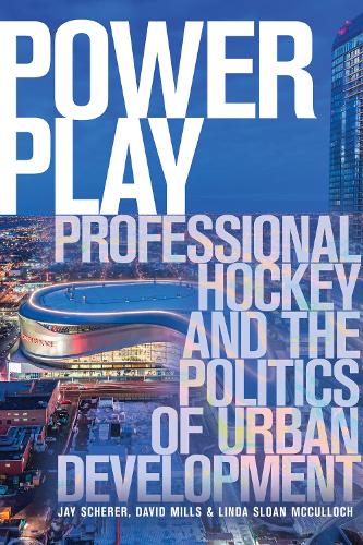 Паперова книга «Power Play: Professional Hockey and the Politics of Urban Development», авторів Девід Міллс, Джей Шерер, Лінда Слоан Маккаллок - фото №1