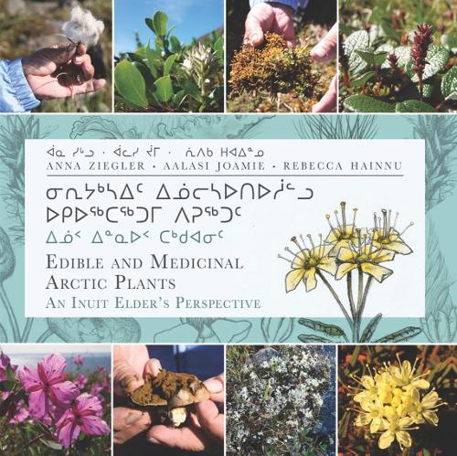 Паперова книга «Edible and Medicinal Arctic Plants: An Inuit Elder's Perspective», авторів Ааласі Джоамі, Анна Циґлер, Ребекка Хейнну - фото №1