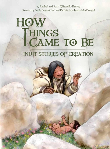 Бумажная книга «How Things Came to Be: Inuit Stories of Creation», авторов Рэйчел Кицуалик-Тинсли, Шон Китсуалик-Тинсли - фото №1