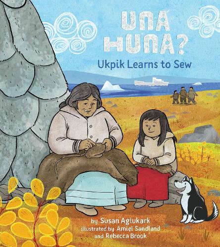 Паперова книга «Una Huna?: Ukpik Learns to Sew», автор Сьюзен Аглукарк - фото №1