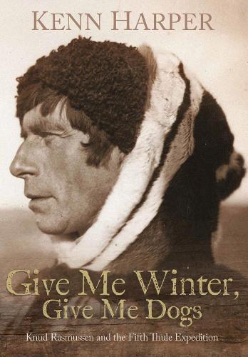 Бумажная книга «Give Me Winter, Give Me Dogs: Knud Rasmussen and the Fifth Thule Expedition», автор Кенн Харпер - фото №1