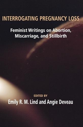 Бумажная книга «Interrogating Pregnancy Loss: Feminist Writings on Abortion, Miscarriage and Stillbirth», авторов Энджи Дево, Эмили Р.М. Линд - фото №1