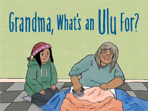 Бумажная книга «Grandma, What's an Ulu For?: English Edition», автор Джини Натанин Джоанаси - фото №1