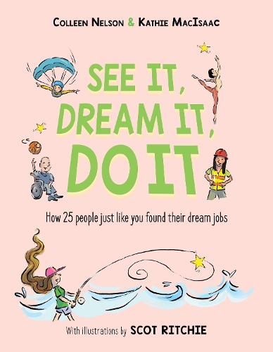Бумажная книга «See It, Dream It, Do It: How 25 people just like you found their dream jobs», авторов Коллин Нельсон, Кэти Макисаак - фото №1