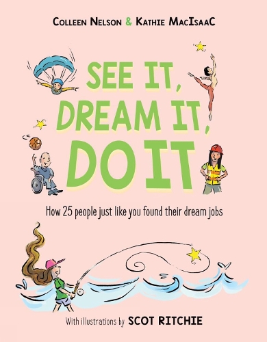 Паперова книга «See It, Dream It, Do It: How 25 people just like you found their dream jobs», авторів Колін Нельсон, Кеті Макісаак - фото №1