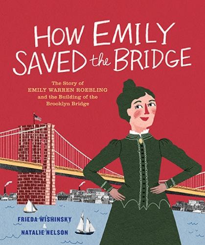 Паперова книга «How Emily Saved the Bridge: The Story of Emily Warren Roebling and the Building of the Brooklyn Bridge», автор Фріда Вішинськи - фото №1