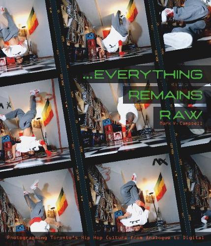 Бумажная книга «Everything Remains Raw: Photographing Toronto's Hip Hop Culture from Analogue to Digital», автор Марк В. Кэмпбелл - фото №1