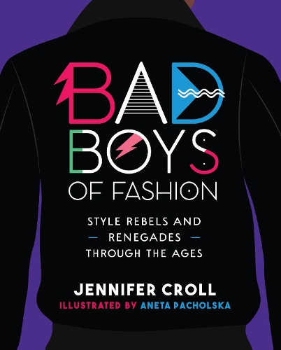 Паперова книга «Bad Boys of Fashion: Style Rebels and Renegades Through the Ages», автор Дженніфер Кролл - фото №1