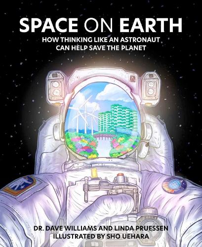 Бумажная книга «Space on Earth: How Thinking Like an Astronaut Can Help Save the Planet», авторов Дэйв Уильямс, Линда Пруссен - фото №1
