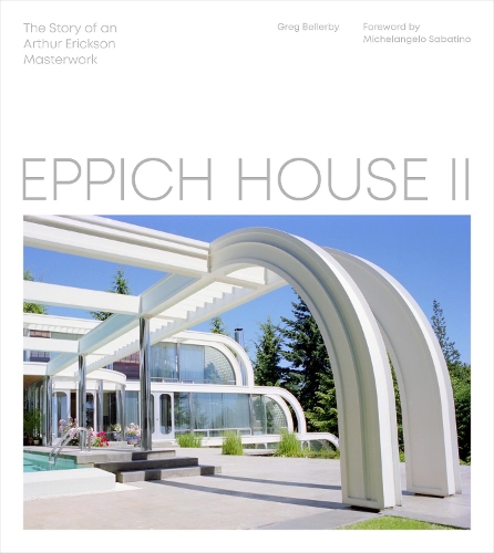 Бумажная книга «Eppich House II: The Story of an Arthur Erickson Masterwork», автор Грег Беллерби - фото №1