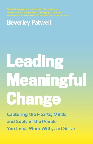 Бумажная книга «Leading Meaningful Change: Capturing the Hearts, Minds, and Souls of the People You Lead, Work With, and Serve», автор Беверли Патвелл - фото №1