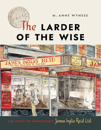 Бумажная книга «The Larder of the Wise: The Story of Vancouver's James Inglis Reid Ltd.», автор М. Энн Уайнесс - фото №1