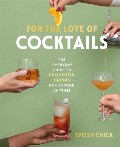 [object Object] «For the Love of Cocktails: The Everyday Guide to Delightful Drinks for Anyone, Anytime», автор Евелін Чік - фото №1