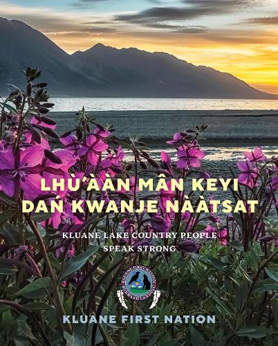 Бумажная книга «Lh'n Mn Keyi Da Kwanje Ntsat: Kluane Lake Country People Speak Strong», автор Kluane First Nation - фото №1