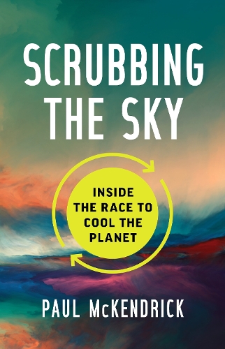 Бумажная книга «Scrubbing the Sky: Inside the Race to Cool the Planet», автор Пол Маккендрик - фото №1