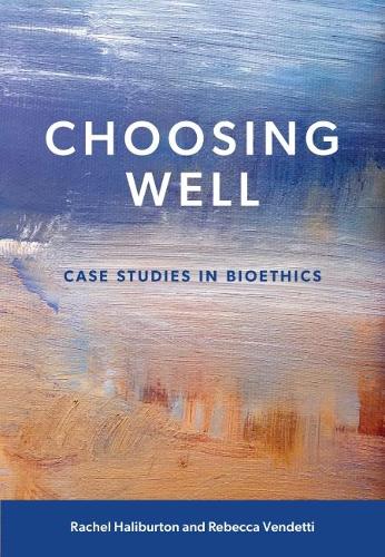 Бумажная книга «Choosing Well: Case Studies in Bioethics», авторов Рэйчел Халибертон, Ребекка Вендетти - фото №1
