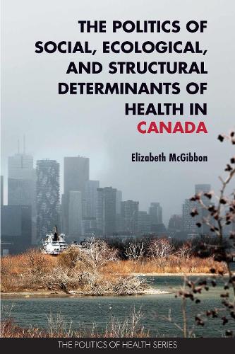 Бумажная книга «The Politics of Social, Ecological, and Structural Determinants of Health in Canada: Critical Perspectives», автор Элизабет Макгиббон - фото №1