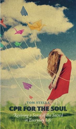 Бумажная книга «CPR for the Soul: Reviving a Sense of the Sacred in Everyday Life», автор Том Стелла - фото №1