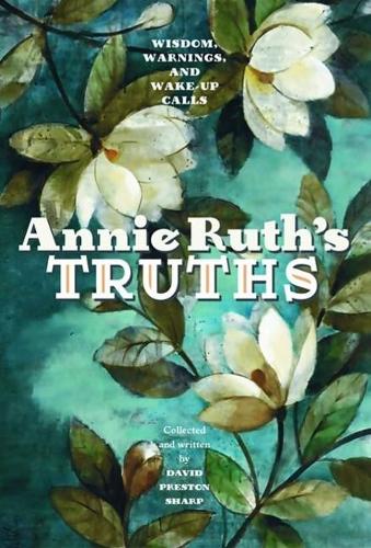 Бумажная книга «Annie Ruth's Truths: Wisdom, Warnings, and Wake Up Calls», автор Дэвид Шарп - фото №1