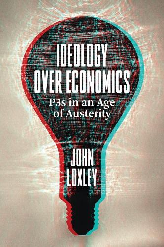 Бумажная книга «Ideology Over Economics: P3s in an Age of Austerity», автор Джон Локсли - фото №1