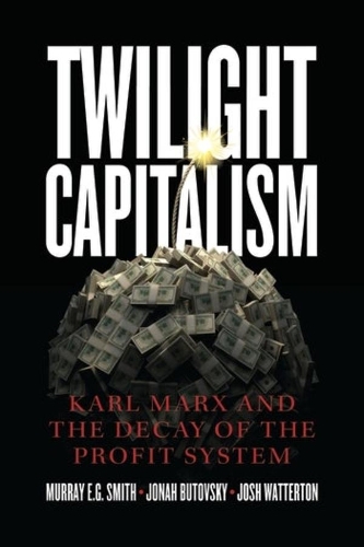 Паперова книга «Twilight Capitalism – Karl Marx and the Decay of the Profit System», автор Мюррей Е.Г. Сміт - фото №1