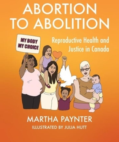 Paper book «Abortion to Abolition: Reproductive Health and Justice in Canada», author Martha Paynter - фото №1