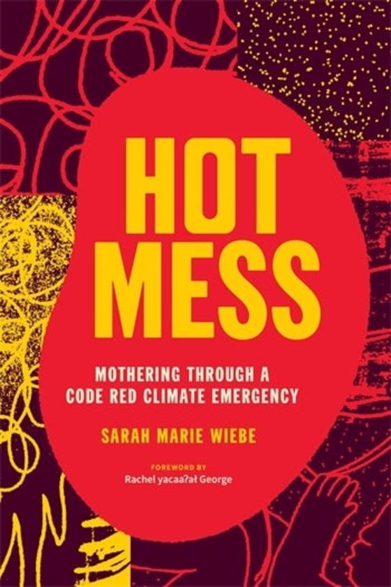 Бумажная книга «Hot Mess: Mothering Through a Code Red Climate Emergency», автор Сара Мари Вибе - фото №1