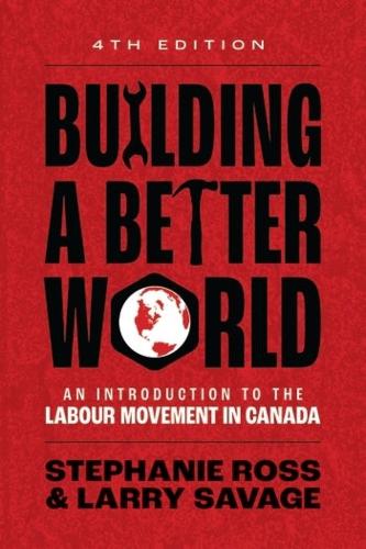 Паперова книга «Building A Better World: An Introduction to the Labour Movement in Canada», автор Ларрі Севідж - фото №1