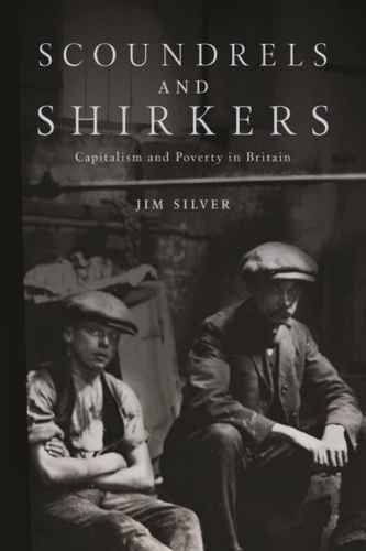 Паперова книга «Scoundrels and Shirkers: Capitalism and Poverty in Britain», автор Джим Сільвер - фото №1