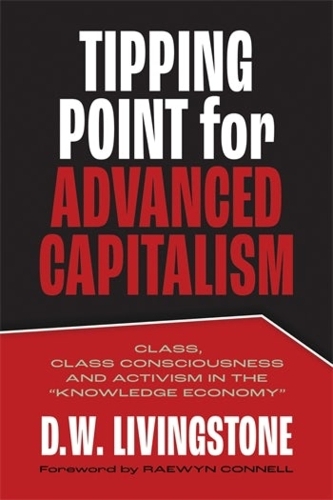 Паперова книга «Tipping Point for Advanced Capitalism: Class, Class Consciousness and Activism in the Knowledge Economy», автор Д.В. Лівінгстон - фото №1