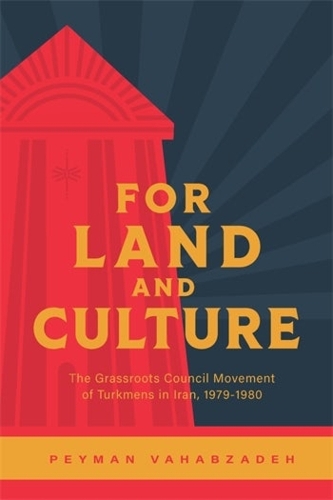 Бумажная книга «For Land and Culture: The Grassroots Council Movement of Turkmens in Iran, 1979-1980», автор Пейман Вахабзаде - фото №1