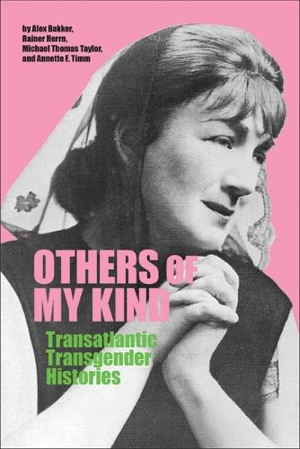 Бумажная книга «Others of My Kind: Transatlantic Transgender Histories», авторов Алекс Баккер, Аннет Ф. Тимм, Майкл Томас Тейлор, Райнер Херн - фото №1