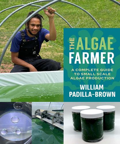 Паперова книга «The Algae Farmer: A Complete Guide to Small Scale Algae Production», автор Вільям Паділья-Браун - фото №1