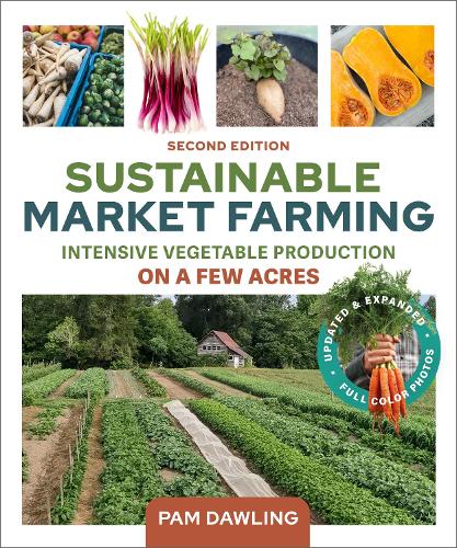 Бумажная книга «Sustainable Market Farming, Second Edition: Intensive Vegetable Production on a Few Acres», автор Пэм Доулинг - фото №1