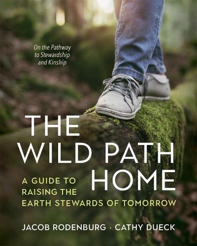 Бумажная книга «The Wild Path Home: A Guide to Raising the Earth Stewards of Tomorrow», автор Якоб Роденбург - фото №1